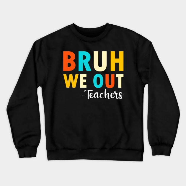 End Of School Year Teacher Summer Bruh We Out Teachers Crewneck Sweatshirt by 3Dcami